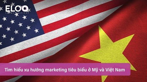 Tìm hiểu xu hướng marketing tiêu biểu ở Mỹ và Việt Nam