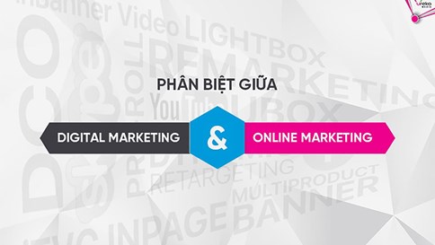 Phân Biệt Digital Marketing Và Online Marketing – Hiểu sao cho đúng?