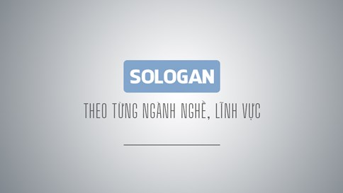 Tổng hợp những câu slogan theo từng lĩnh vực, ngành nghề ấn tượng nhất