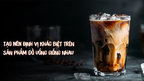 Định vị khác biệt trên sản phẩm đồ uống giống nhau